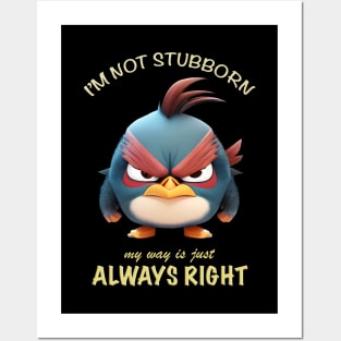 Bird I'm Not Stubborn My Way Is Just Always Right Cute Adorable Funny Quote Posters and Art